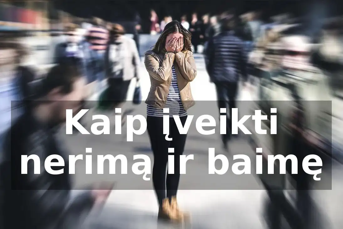 Kaip įveikti nerimą ir baimę